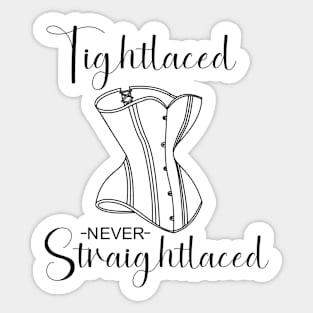 Tightlaced never straightlaced Sticker